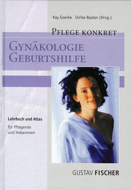 Pflege konkret Gynäkologie, Geburtshilfe. Lehrbuch und Atlas für Pflegende und Hebammen