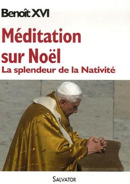 Méditation sur Noël : la splendeur de la Nativité