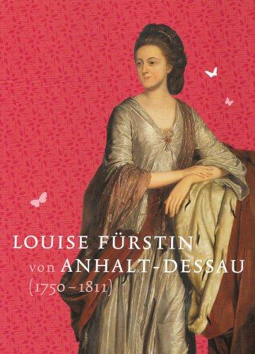 Louise Fürstin von Anhalt-Dessau (1750-1811): Einblick in ein Frauenleben