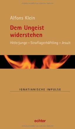 Dem Ungeist widerstehen: Hitlerjunge - Straflagerhäftling - Jesuit