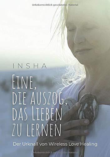 Eine, die auszog, das Lieben zu lernen: Der Urknall von Wireless Love Healing