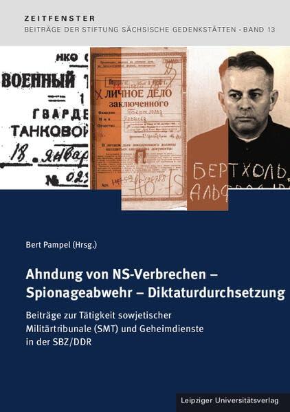 Ahndung von NS-Verbrechen – Spionageabwehr – Diktaturdurchsetzung: Beiträge zur Tätigkeit sowjetischer Militärtribunale (SMT) und Geheimdienste in der ... Sächsische Gedenkstätten zur Zeitgeschichte)