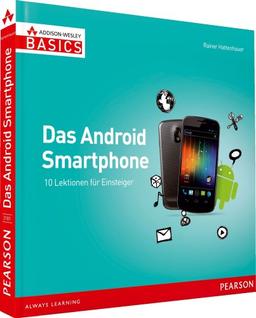 Das Android Smartphone - farbig, unterhaltsam und sehr verständlich: 10 Lektionen für Einsteiger (AW Basics)