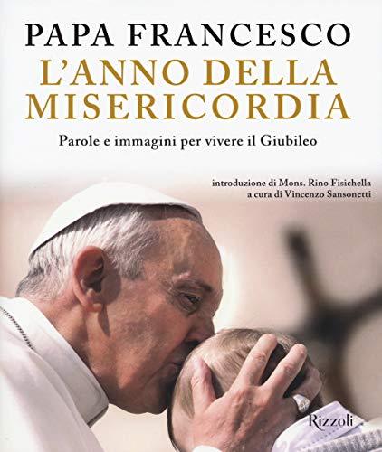 L'anno della misericordia. Parole e immagini per vivere il Giubileo