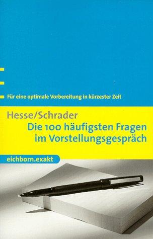 Die 100 häufigsten Fragen im Vorstellungsgespräch. Für eine optimale Vorbereitung in kürzester Zeit