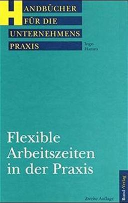 Flexible Arbeitszeiten in der Praxis (Handbücher für die Unternehmenspraxis)