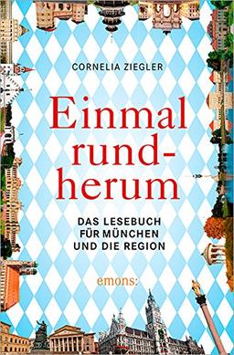 Einmal rundherum: Das Lesebuch für München und die Region