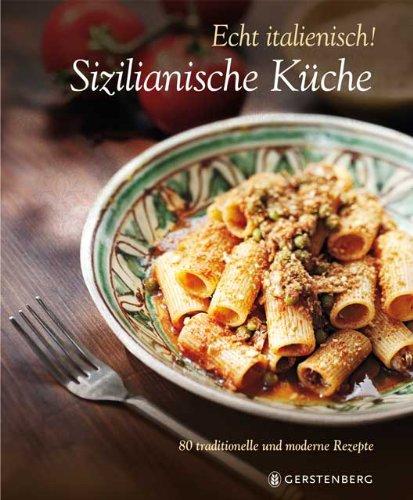 Echt Italienisch! - Sizilianische Küche: 80 traditionelle und moderne Rezepte