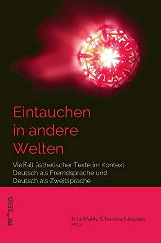 Eintauchen in andere Welten: Vielfalt ästhetischer Texte im Kontext Deutsch als Fremdsprache und Deutsch als Zweitsprache