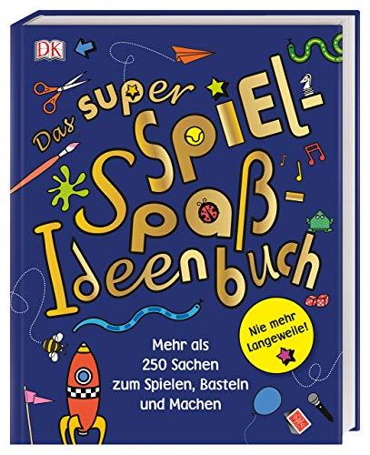 Das super Spiel-Spaß-Ideenbuch: Nie mehr Langeweile! Mehr als 250 Sachen 
zum Spielen, Basteln und Machen