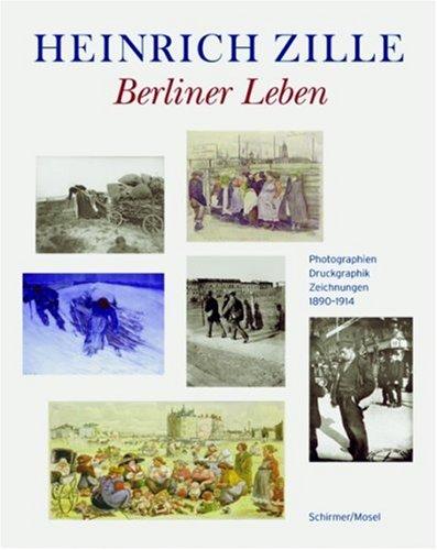 Heinrich Zille - Berliner Leben: Zeichnungen, Photographien und Druckgraphiken 1890-1914