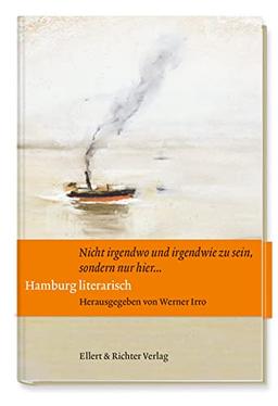 Hamburg literarisch: Nicht irgendwo und irgendwie zu sein, sondern nur hier …