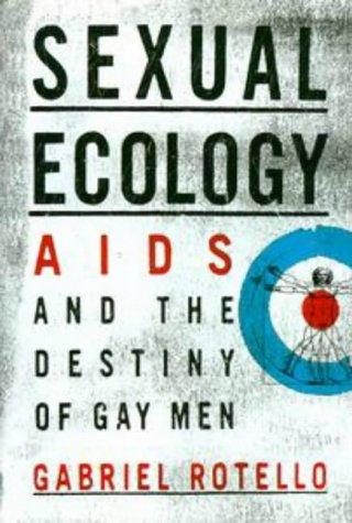 Sexual Ecology: The Birth of AIDS and the Destiny of Gay Men