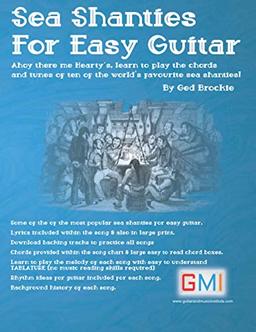 Sea Shanties For Easy Guitar: Ahoy there me Hearty's, learn to play the chords and tunes of ten of the world’s favourite sea shanties!