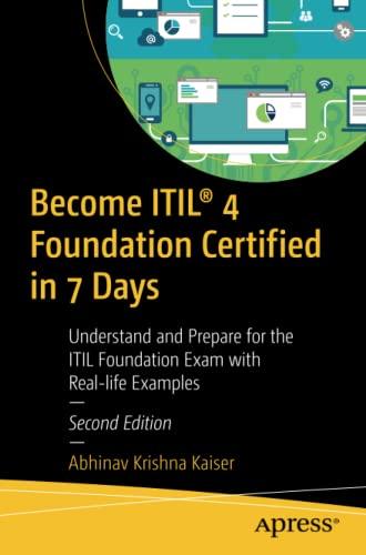 Become ITIL® 4 Foundation Certified in 7 Days: Understand and Prepare for the ITIL Foundation Exam with Real-life Examples