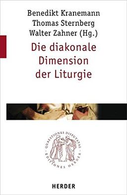 Die diakonale Dimension der Liturgie (Quaestiones disputatae)