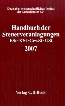 Handbuch der Steuerveranlagungen 2007: Einkommensteuer, Körperschaftsteuer, Gewerbesteuer, Umsatzsteuer