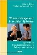 Wissensmanagement in sozialen Systemen: Systemische Organisationsberatung in Wissensorganisationen (System und Organisation)