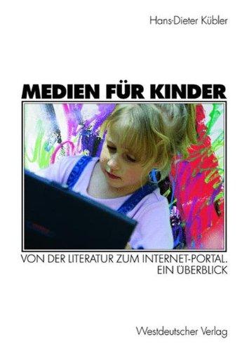 Medien für Kinder. Von der Literatur zum Internet-Portal. Ein Überblick