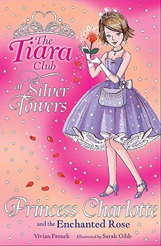 Princess Charlotte And The Enchanted Rose (The Tiara Club, Band 7)