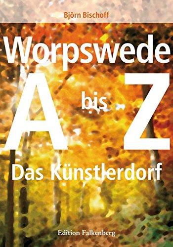 Worpswede: Das Künstlerdorf A-Z