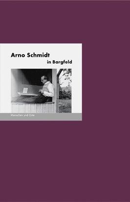 Arno Schmidt in Bargfeld: Menschen + Orte