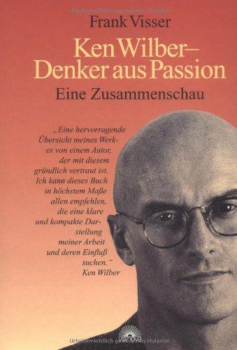 Ken Wilber - Denker aus Passion. Eine Zusammenschau