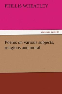 Poems on various subjects, religious and moral (TREDITION CLASSICS)