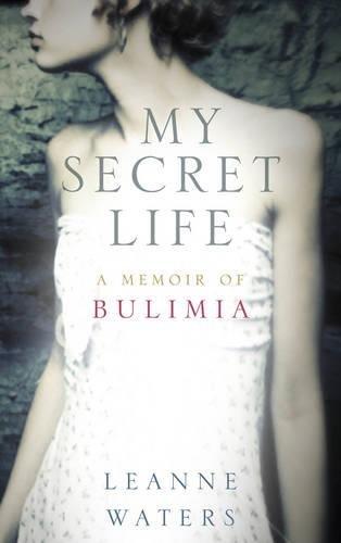 My Secret Life: A Memoir of Bulimia