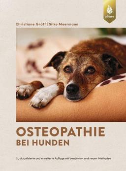 Osteopathie bei Hunden: Faszien- und parietale Techniken, viszerale und kraniosakrale Therapie. 3., aktualisierte und erweiterte Auflage mit bewährten und neuen Methoden