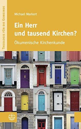 Ein Herr und tausend Kirchen?: Ökumenische Kirchenkunde (Theologie für die Gemeinde)