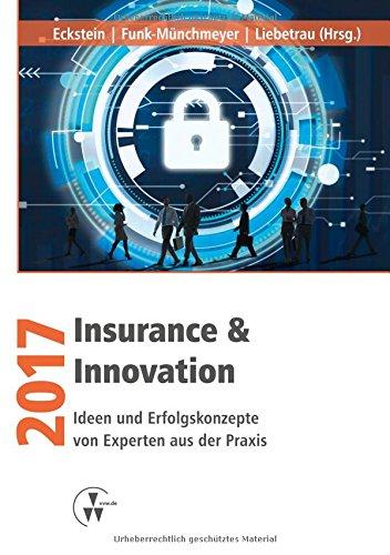 Insurance & Innovation 2017: Ideen und Erfolgskonzepte von Experten aus der Praxis