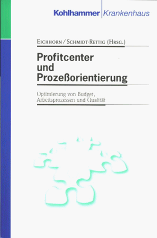 Profitcenter und Prozeßorientierung. Optimierung von Budget, Arbeitsprozessen und Qualität