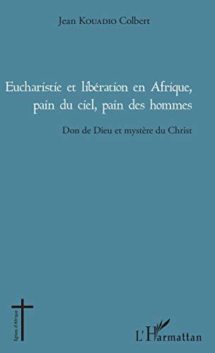 Eucharistie et libération en Afrique, pain du ciel, pain des hommes : don de Dieu et mystère du Christ