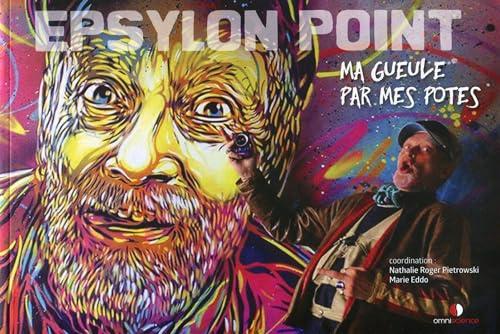 Epsylon point : ma gueule par mes potes