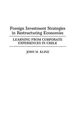 Foreign Investment Strategies in Restructuring Economies: Learning from Corporate Experiences in Chile