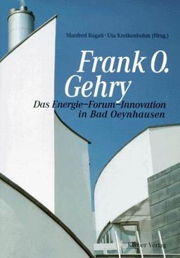 Frank O. Gehry. Das Energie- Forum - Innovation in Bad Oeynhausen