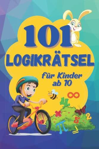 101 Logikrätsel. Ein farbig illustriertes Kinderbuch: Matherätsel und Denkspiele für Kinder ab 10 (Logikrätsel und Denkspiele für Kinder)