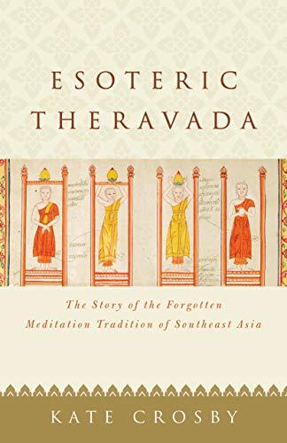 Esoteric Theravada: The Story of the Forgotten Meditation Tradition of Southeast Asia