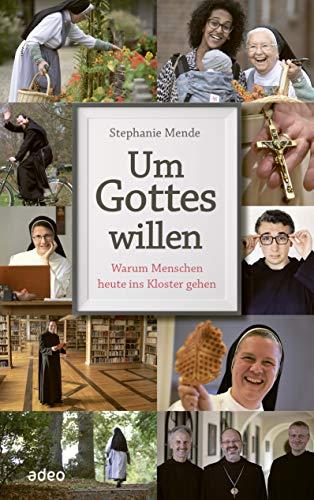 Um Gottes willen: Warum Menschen heute ins Kloster gehen