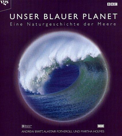 Unser blauer Planet. Eine Naturgeschichte der Meere. BBC Bildband zum Kinofilm Deep Blue