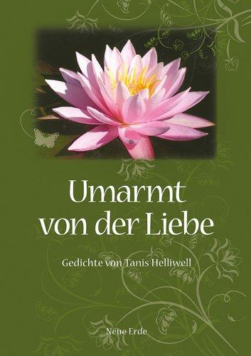 Umarmt von der Liebe: Gedichte von Tanis Helliwell