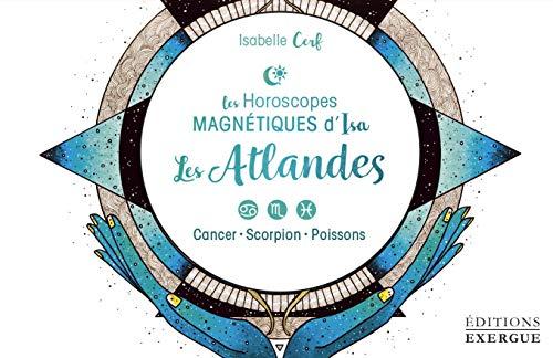 Les horoscopes magnétiques d'Isa. Les atlandes : cancer, scorpion, poissons