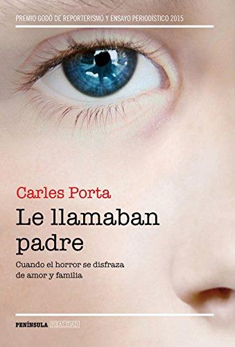 Le llamaban padre : cuando el horror se disfraza de amor y familia (REALIDAD)