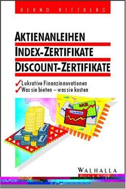 Aktienanleihen, Index-Zertifikate, Discount-Zertifikate. Lukrative Finanzinnovationen. Was sie bieten - was sie kosten