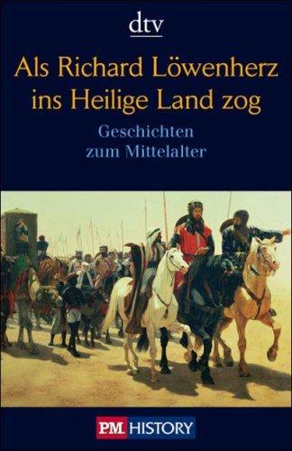 Als Richard Löwenherz ins Heilige Land zog: Geschichten zum Mittelalter