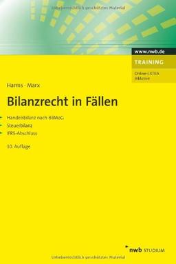 Bilanzrecht in Fällen: Handelsbilanz nach BilMoG, Steuerbilanz, IFRS-Abschluss.: Handels- und Steuerbilanz, IFRS-Abschluss, BilMoG