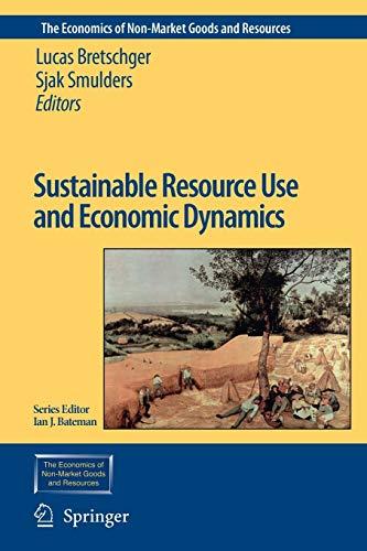 Sustainable Resource Use and Economic Dynamics (The Economics of Non-Market Goods and Resources, Band 10)