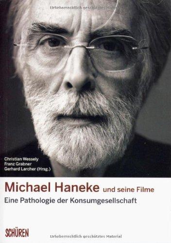 Michael Haneke und seine Filme: Eine Pathologie der Konsumgesellschaft