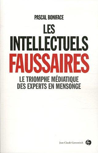 Les intellectuels faussaires : le triomphe médiatique des experts en mensonge